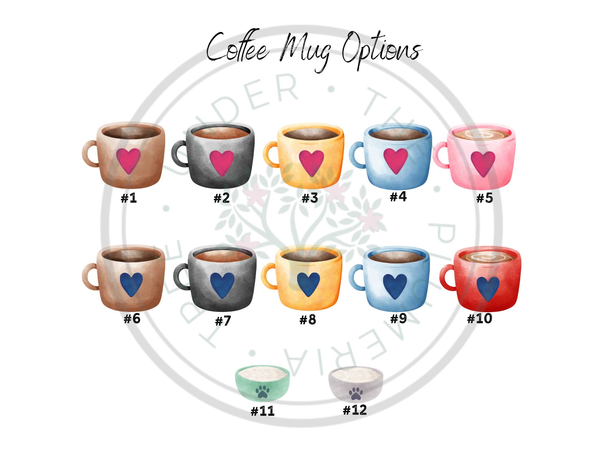 10 different mugs - 5 with pink hearts, 5 with blue hearts.  one green pet dish, one gray. Buyers may choose from this list to help design their personalized and custom printed home decor